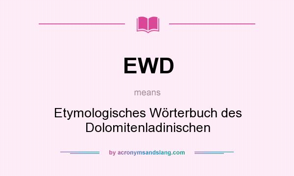 What does EWD mean? It stands for Etymologisches Wörterbuch des Dolomitenladinischen