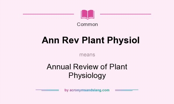 What does Ann Rev Plant Physiol mean? It stands for Annual Review of Plant Physiology
