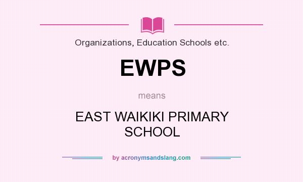 What does EWPS mean? It stands for EAST WAIKIKI PRIMARY SCHOOL