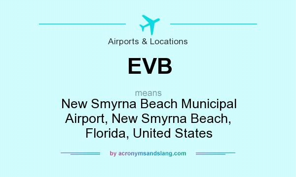 What does EVB mean? It stands for New Smyrna Beach Municipal Airport, New Smyrna Beach, Florida, United States