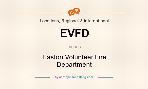 What does EVFD mean? It stands for Easton Volunteer Fire Department