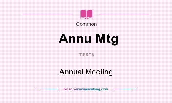 What does Annu Mtg mean? It stands for Annual Meeting