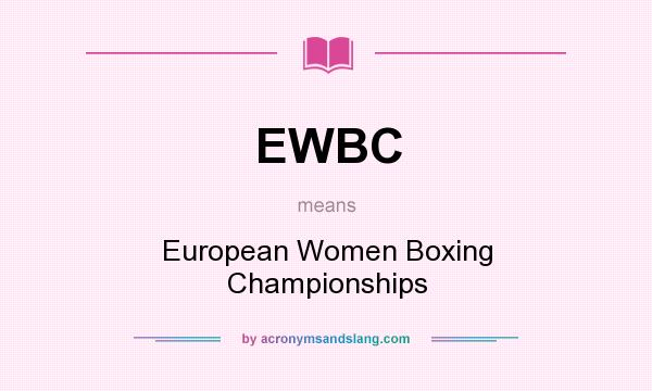 What does EWBC mean? It stands for European Women Boxing Championships