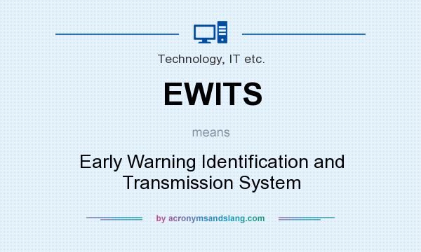 What does EWITS mean? It stands for Early Warning Identification and Transmission System