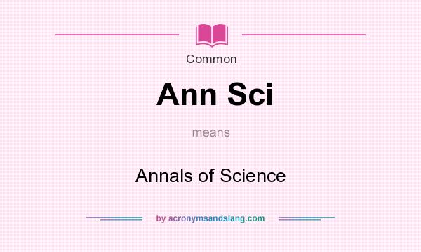 What does Ann Sci mean? It stands for Annals of Science