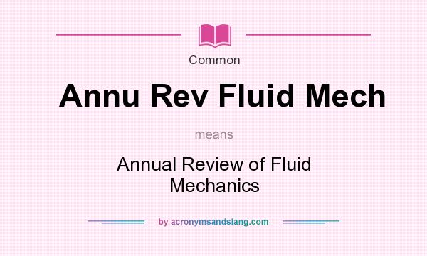 What does Annu Rev Fluid Mech mean? It stands for Annual Review of Fluid Mechanics