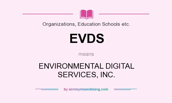 What does EVDS mean? It stands for ENVIRONMENTAL DIGITAL SERVICES, INC.