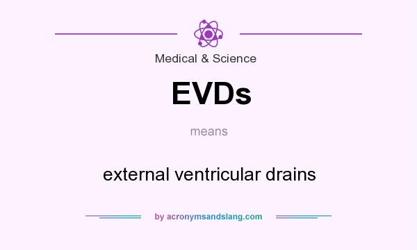 What does EVDs mean? It stands for external ventricular drains