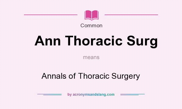 What does Ann Thoracic Surg mean? It stands for Annals of Thoracic Surgery