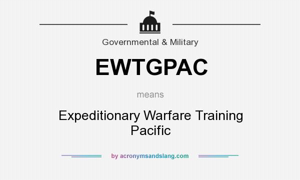 What does EWTGPAC mean? It stands for Expeditionary Warfare Training Pacific