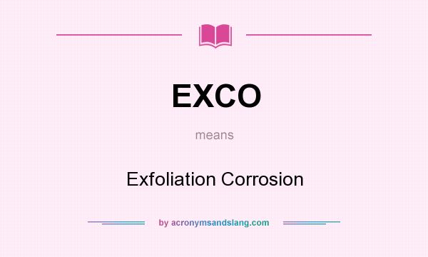 What does EXCO mean? It stands for Exfoliation Corrosion