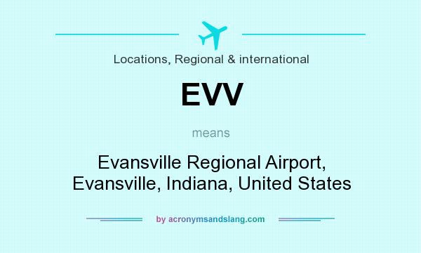 What does EVV mean? It stands for Evansville Regional Airport, Evansville, Indiana, United States