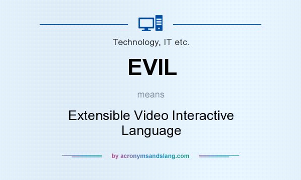 What does EVIL mean? It stands for Extensible Video Interactive Language