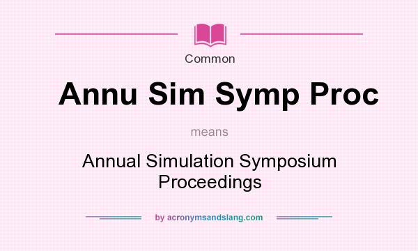 What does Annu Sim Symp Proc mean? It stands for Annual Simulation Symposium Proceedings