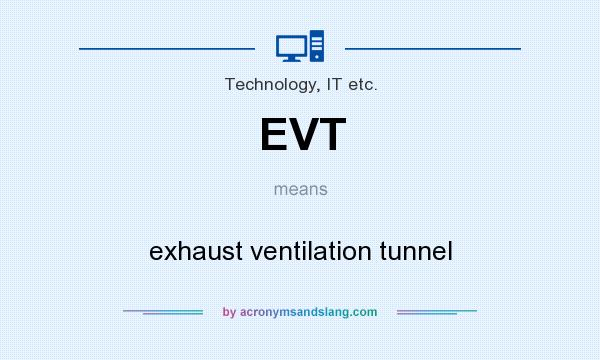 What does EVT mean? It stands for exhaust ventilation tunnel