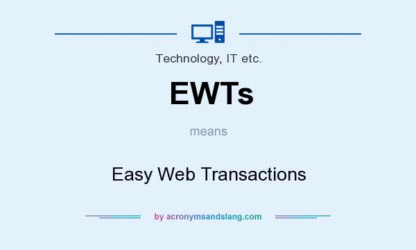 What does EWTs mean? It stands for Easy Web Transactions