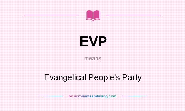 What does EVP mean? It stands for Evangelical People`s Party