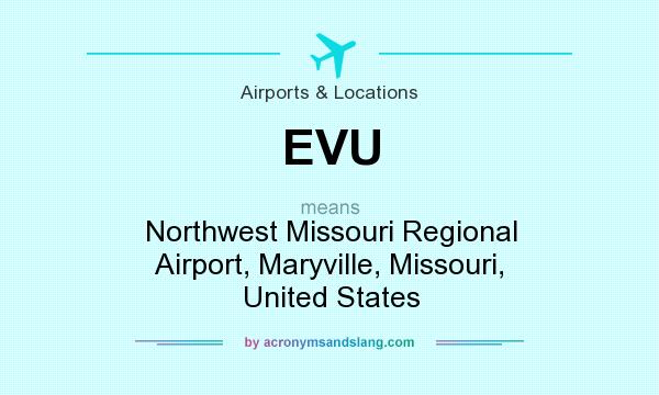 What does EVU mean? It stands for Northwest Missouri Regional Airport, Maryville, Missouri, United States