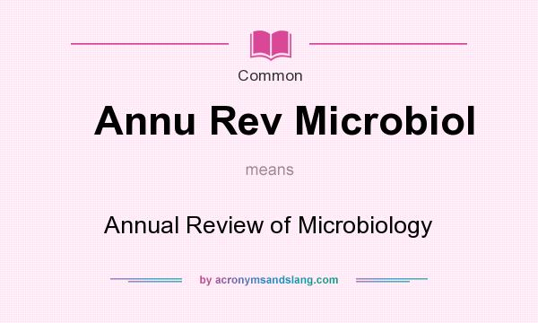 What does Annu Rev Microbiol mean? It stands for Annual Review of Microbiology