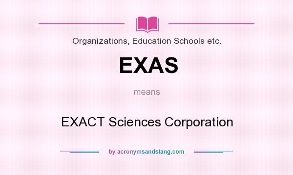 What does EXAS mean? It stands for EXACT Sciences Corporation