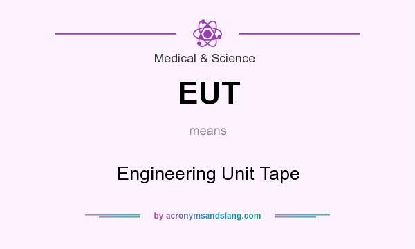 What does EUT mean? It stands for Engineering Unit Tape