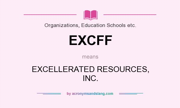 What does EXCFF mean? It stands for EXCELLERATED RESOURCES, INC.