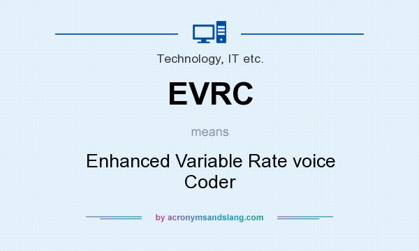 What does EVRC mean? It stands for Enhanced Variable Rate voice Coder