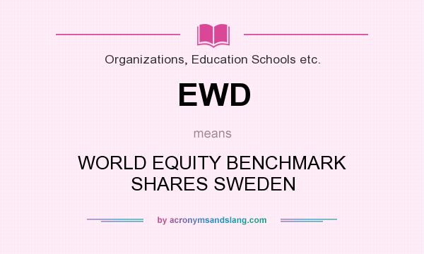 What does EWD mean? It stands for WORLD EQUITY BENCHMARK SHARES SWEDEN