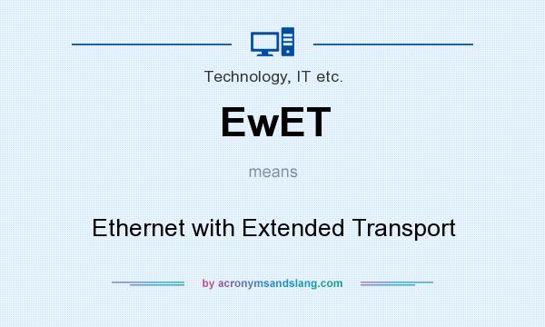 What does EwET mean? It stands for Ethernet with Extended Transport