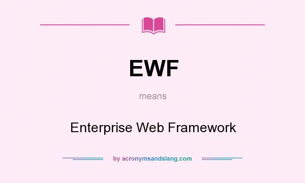 What does EWF mean? It stands for Enterprise Web Framework