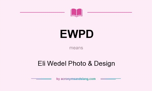 What does EWPD mean? It stands for Eli Wedel Photo & Design