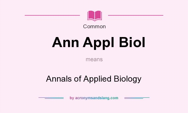 What does Ann Appl Biol mean? It stands for Annals of Applied Biology
