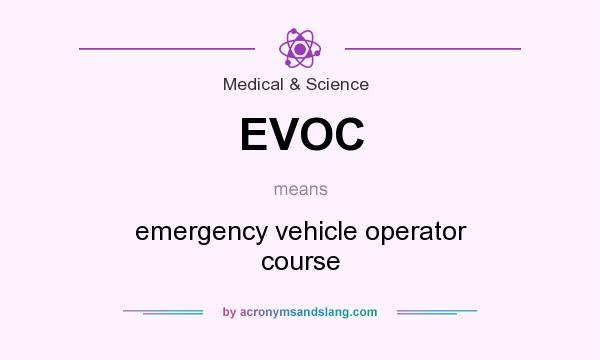 What does EVOC mean? It stands for emergency vehicle operator course