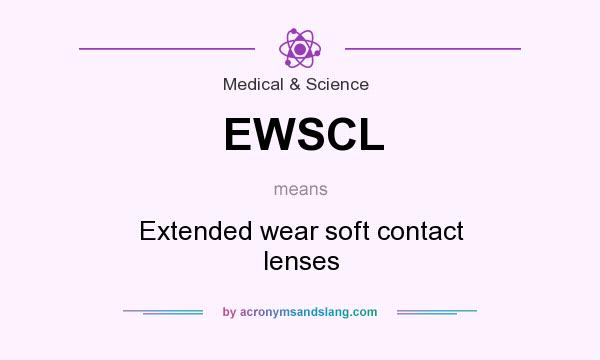 What does EWSCL mean? It stands for Extended wear soft contact lenses