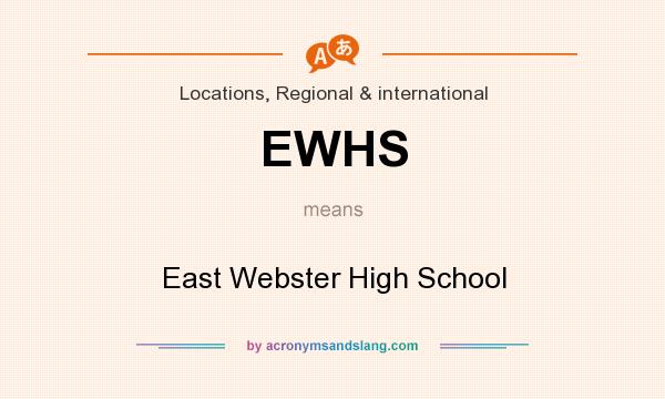 What does EWHS mean? It stands for East Webster High School