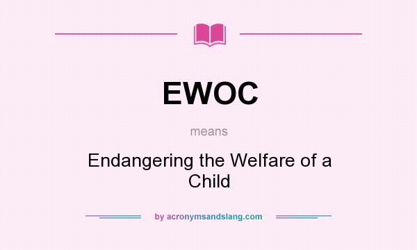 What does EWOC mean? It stands for Endangering the Welfare of a Child