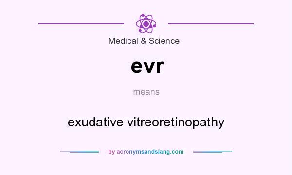 What does evr mean? It stands for exudative vitreoretinopathy