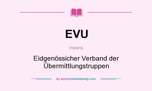 What does EVU mean? It stands for Eidgenössicher Verband der Übermittlungstruppen