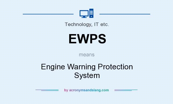 What does EWPS mean? It stands for Engine Warning Protection System