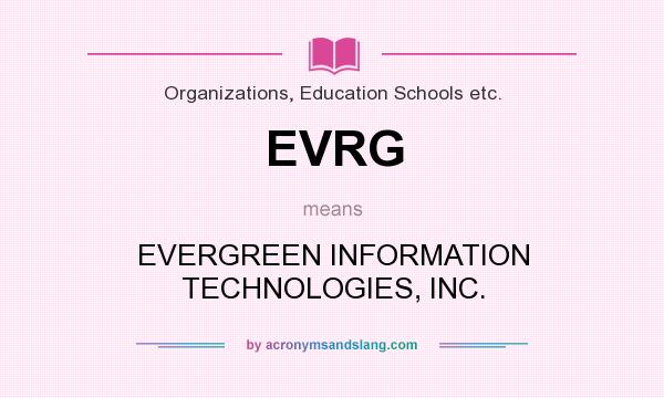 What does EVRG mean? It stands for EVERGREEN INFORMATION TECHNOLOGIES, INC.