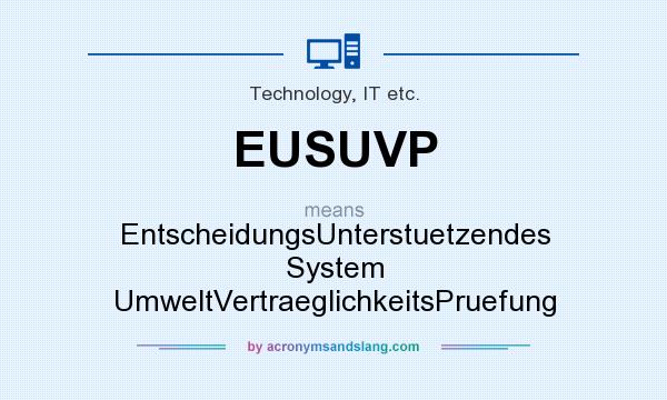 What does EUSUVP mean? It stands for EntscheidungsUnterstuetzendes System UmweltVertraeglichkeitsPruefung