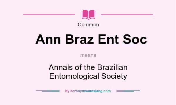 What does Ann Braz Ent Soc mean? It stands for Annals of the Brazilian Entomological Society