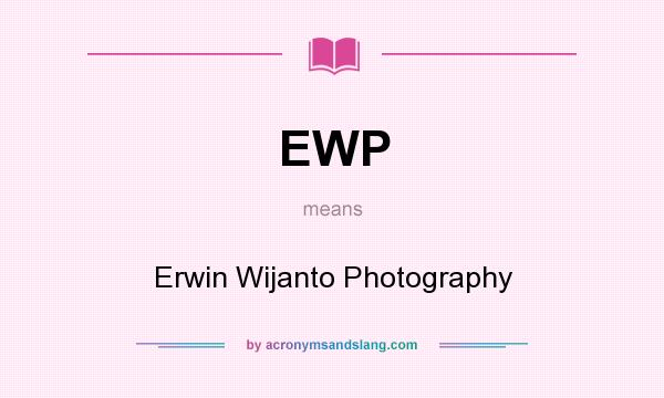 What does EWP mean? It stands for Erwin Wijanto Photography