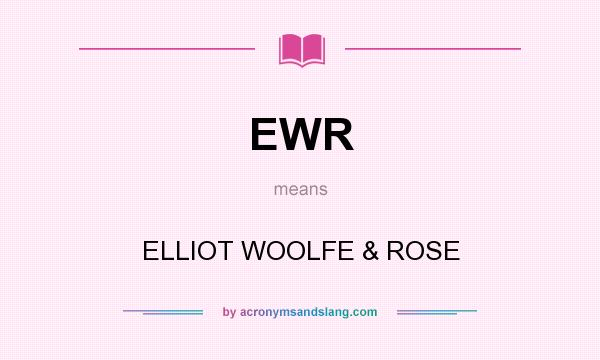 What does EWR mean? It stands for ELLIOT WOOLFE & ROSE