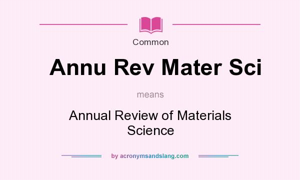 What does Annu Rev Mater Sci mean? It stands for Annual Review of Materials Science