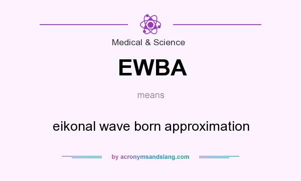 What does EWBA mean? It stands for eikonal wave born approximation