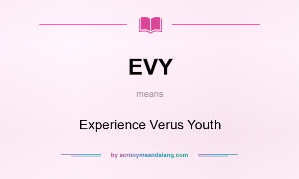 What does EVY mean? It stands for Experience Verus Youth