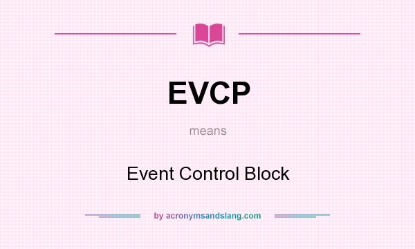 What does EVCP mean? It stands for Event Control Block