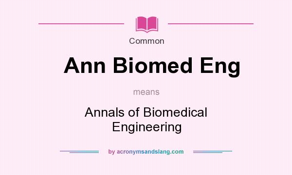 What does Ann Biomed Eng mean? It stands for Annals of Biomedical Engineering
