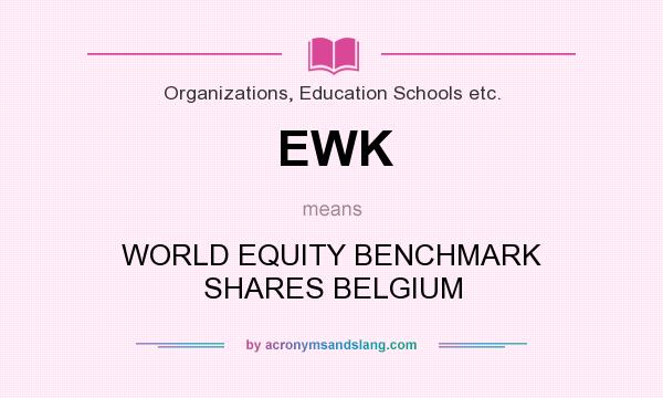 What does EWK mean? It stands for WORLD EQUITY BENCHMARK SHARES BELGIUM